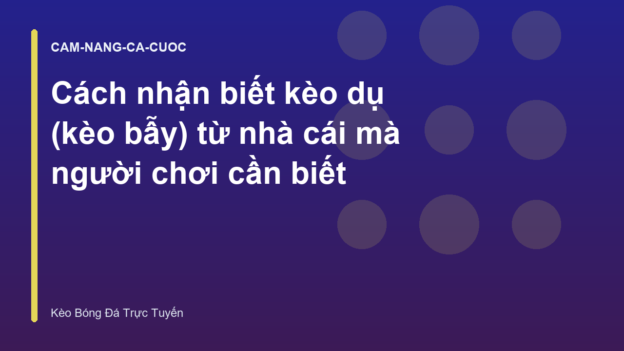 Read more about the article Cách nhận biết kèo dụ (kèo bẫy) từ nhà cái mà người chơi cần biết