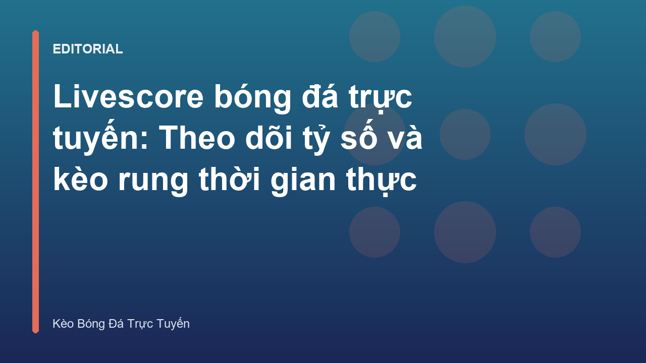 Theo dõi livescore bóng đá trực tuyến thời gian thực