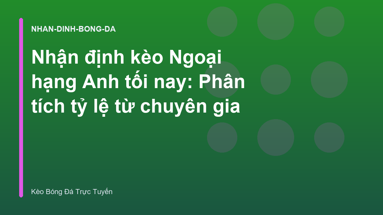 Read more about the article Nhận định kèo Ngoại hạng Anh tối nay: Phân tích tỷ lệ từ chuyên gia