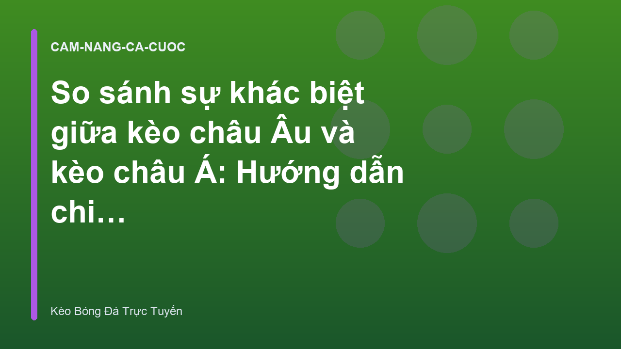 Read more about the article So sánh sự khác biệt giữa kèo châu Âu và kèo châu Á: Hướng dẫn chi tiết