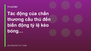 Read more about the article Tác động của chấn thương cầu thủ đến biến động tỷ lệ kèo bóng đá